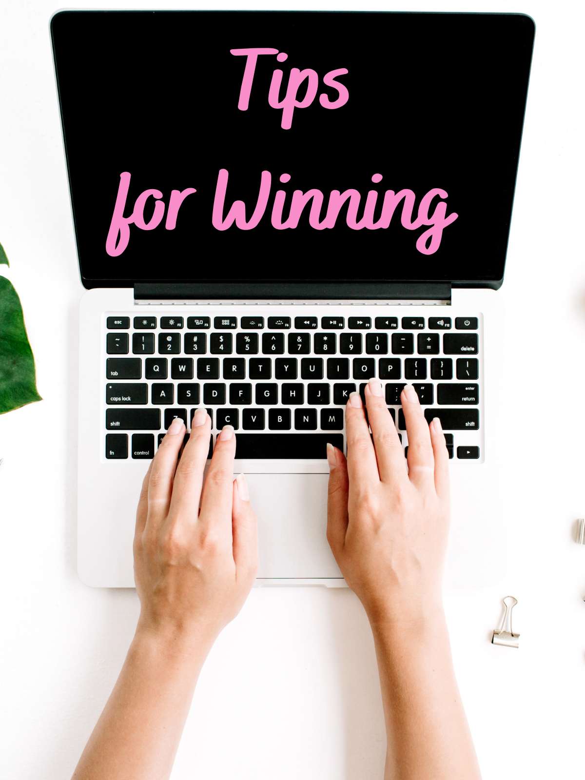 Tips for Winning, Hands typing with words on computer. 