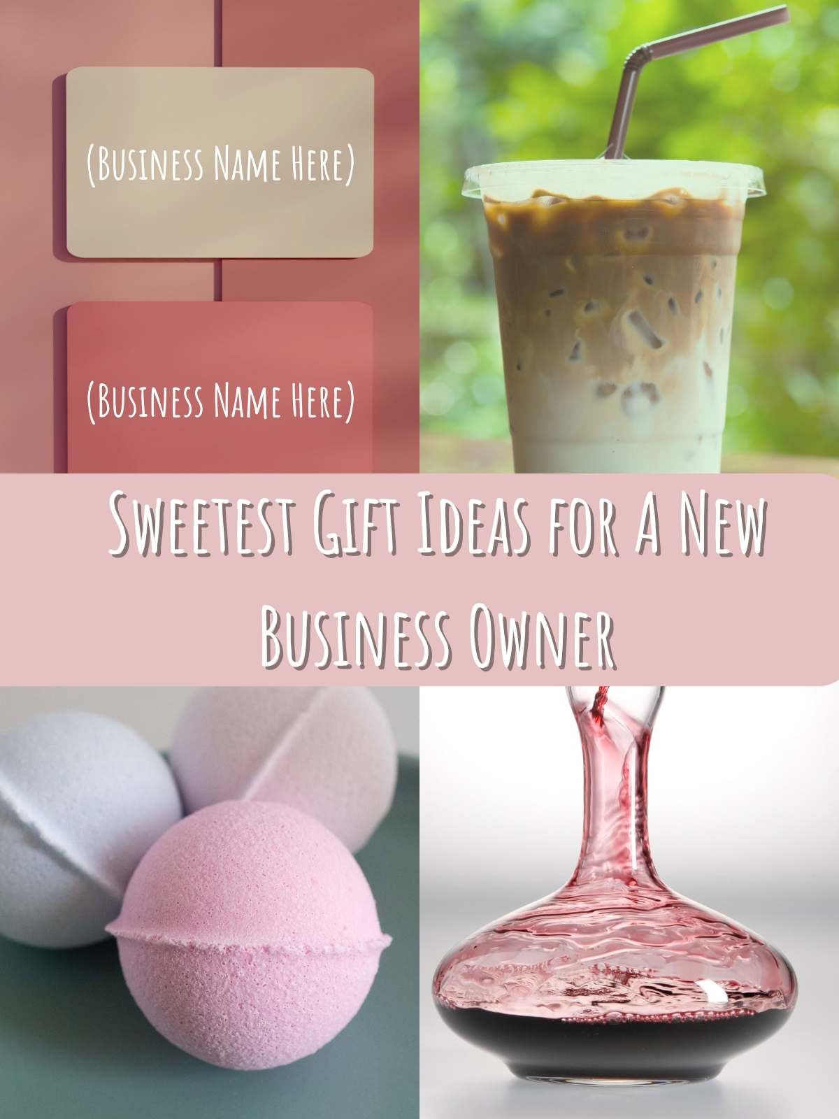 Sweetest gift ideas for entrepreneurs 4 different gifts: Iced Coffee, Business Cards, Bath Bombs, and Wine Decanter.