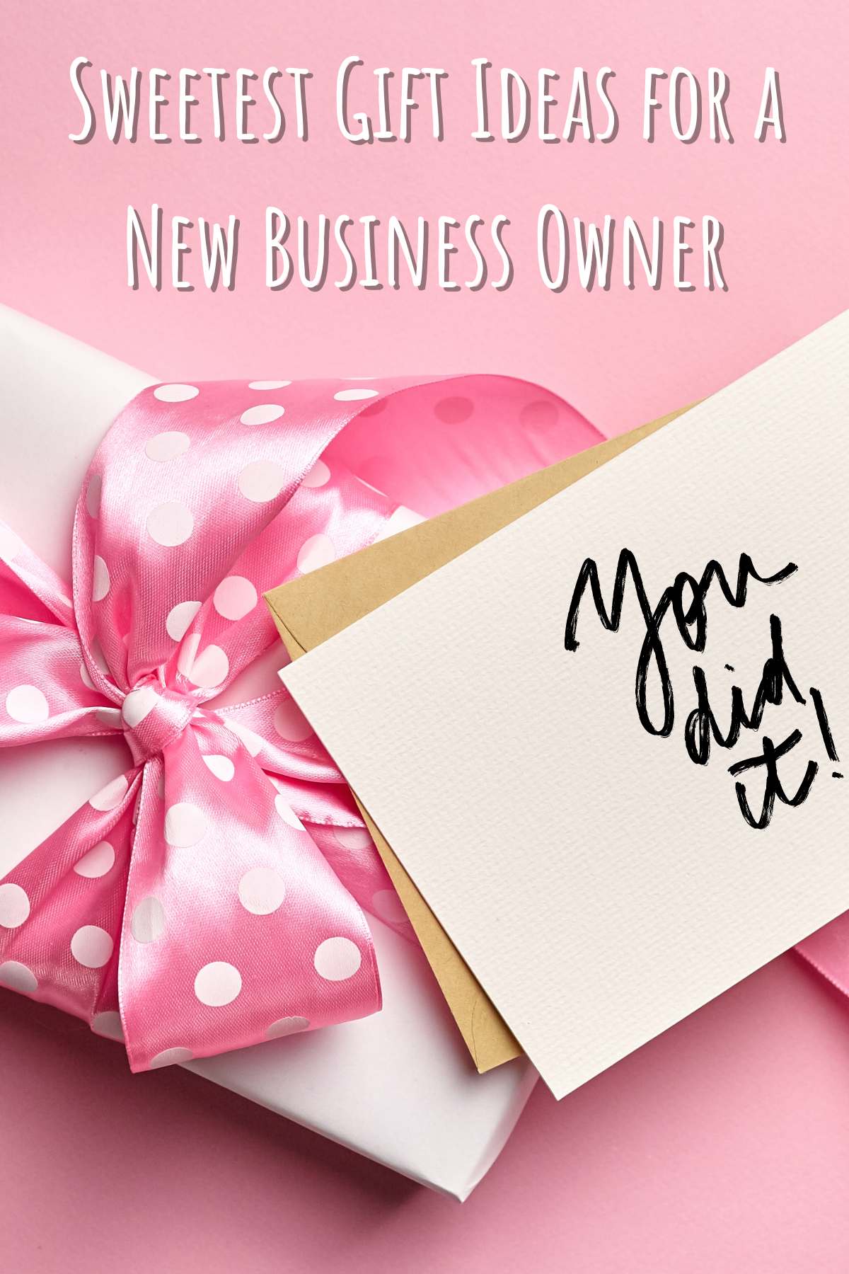 Sweet gift ideas for a new business owner. Photo of pink present and a card that says 'you did it'